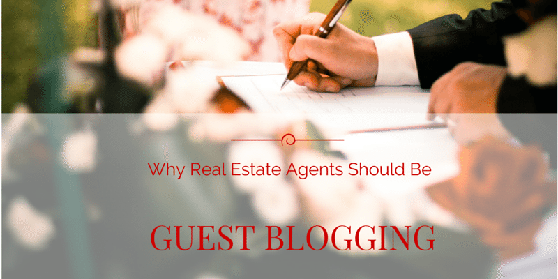 Real Estate Agents Should Be Guest Blogging