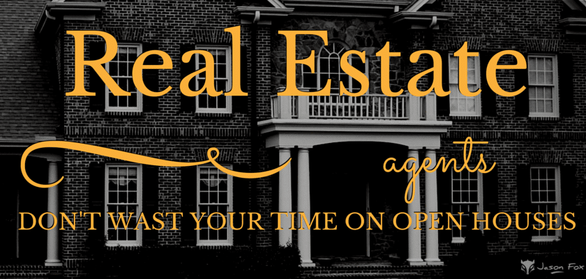 Real Estate Agents Don't Waste Your Time on Open Houses
