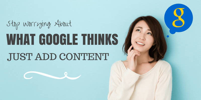 Dont worry about what google thinks just add content