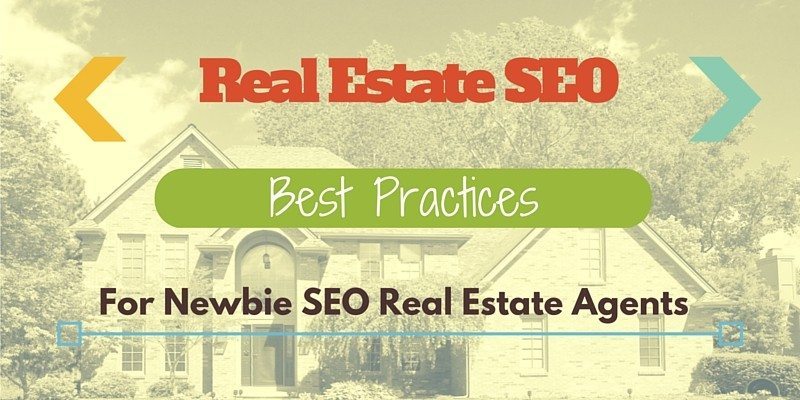 Real Estate SEO Best Practices For Newbie SEO Real Estate Agents