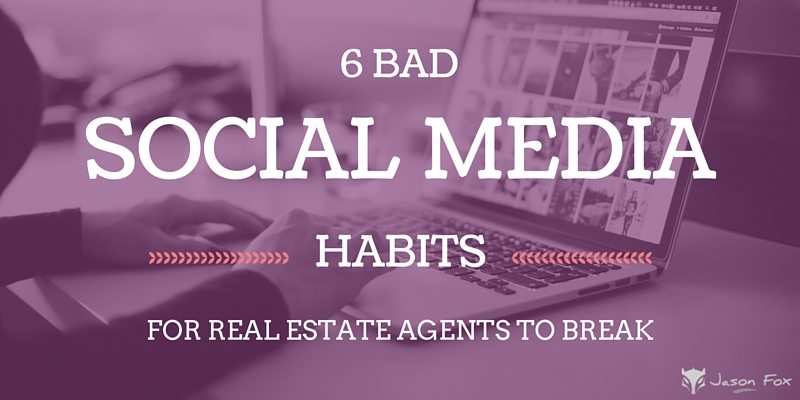 6 Bad Social Media Habits For Real Estate Agents To Break