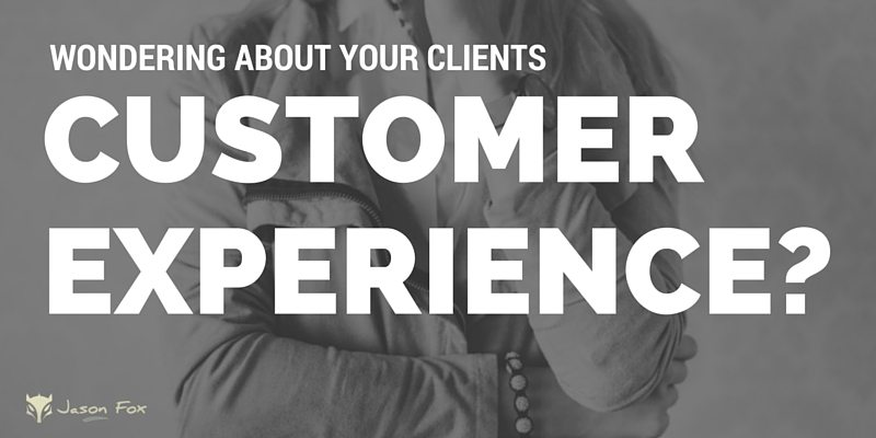 wondering about your clients customer experience