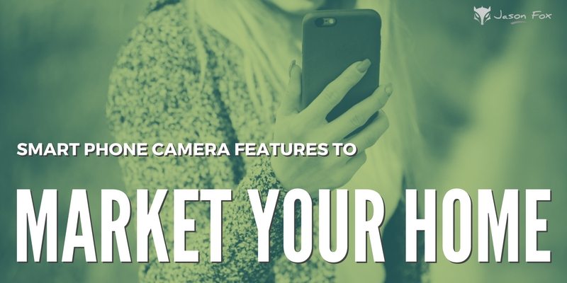 Smartphone Camera Features to Market Your Homes