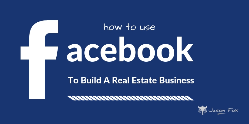 How to use facebook to build your real estate business