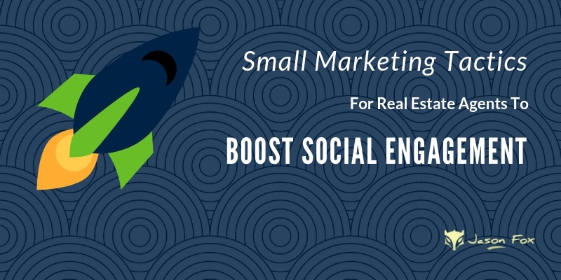 Small Marketing tactics real estate agents use to boost social engagement