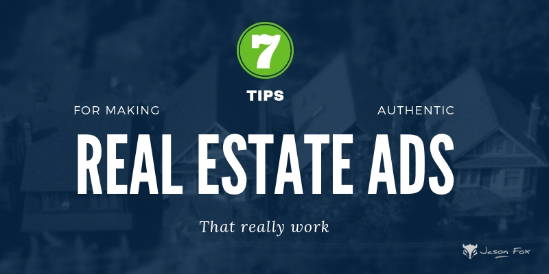 7 Tips for Making Authentic Real Estate Ads That Actually Works