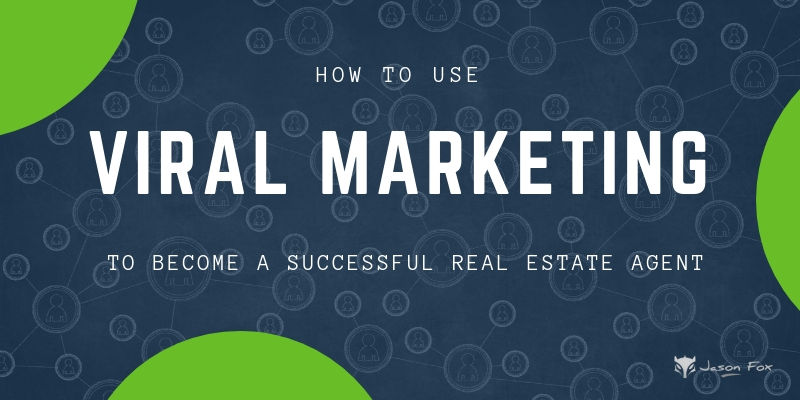 How to Use Viral Marketing to Become a Successful Real Estate Agent