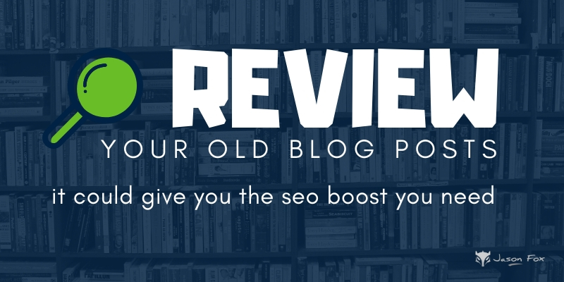 Review Your Old Blog Posts