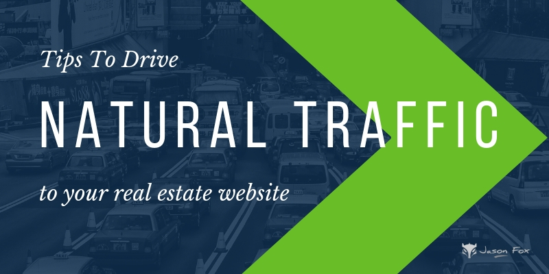 Tips to Drive Natural Traffic to Your Real Estate Website