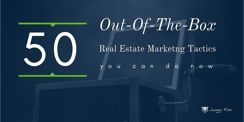 50 Out of the box real estate marketing tactics you can do right now