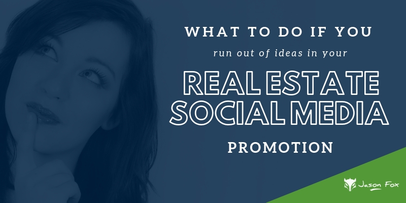 What to Do if You Run Out of Ideas in Real Estate Social Media Promotion