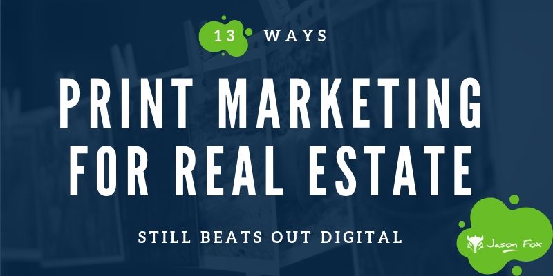 13 Ways Print Marketing for Real Estate Still Beats Out Digital