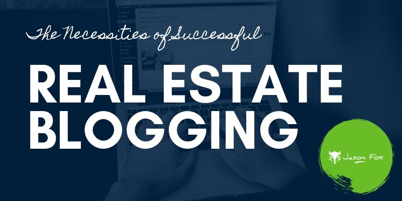 the necessities of successful real estate blogging