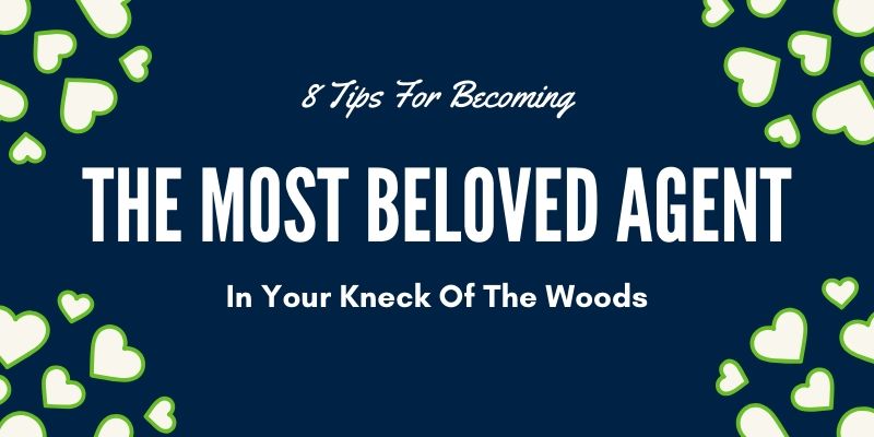8 Tips for becoming the most beloved agent in your kneck of the woods