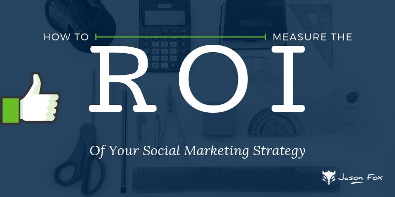 How to measure the roi of your social media marketing