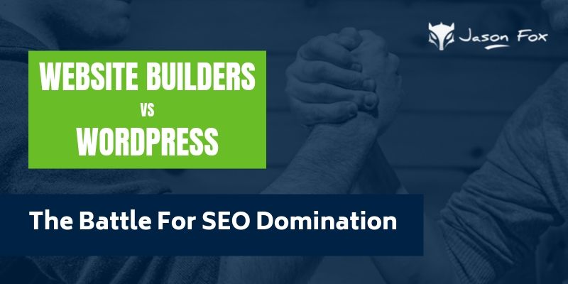 Website Builders VS. WordPress - The Battle for SEO Domination
