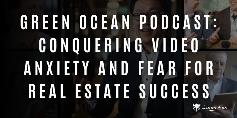 Green Ocean Podcast: Conquering Video Anxiety and Fear for Real Estate Success