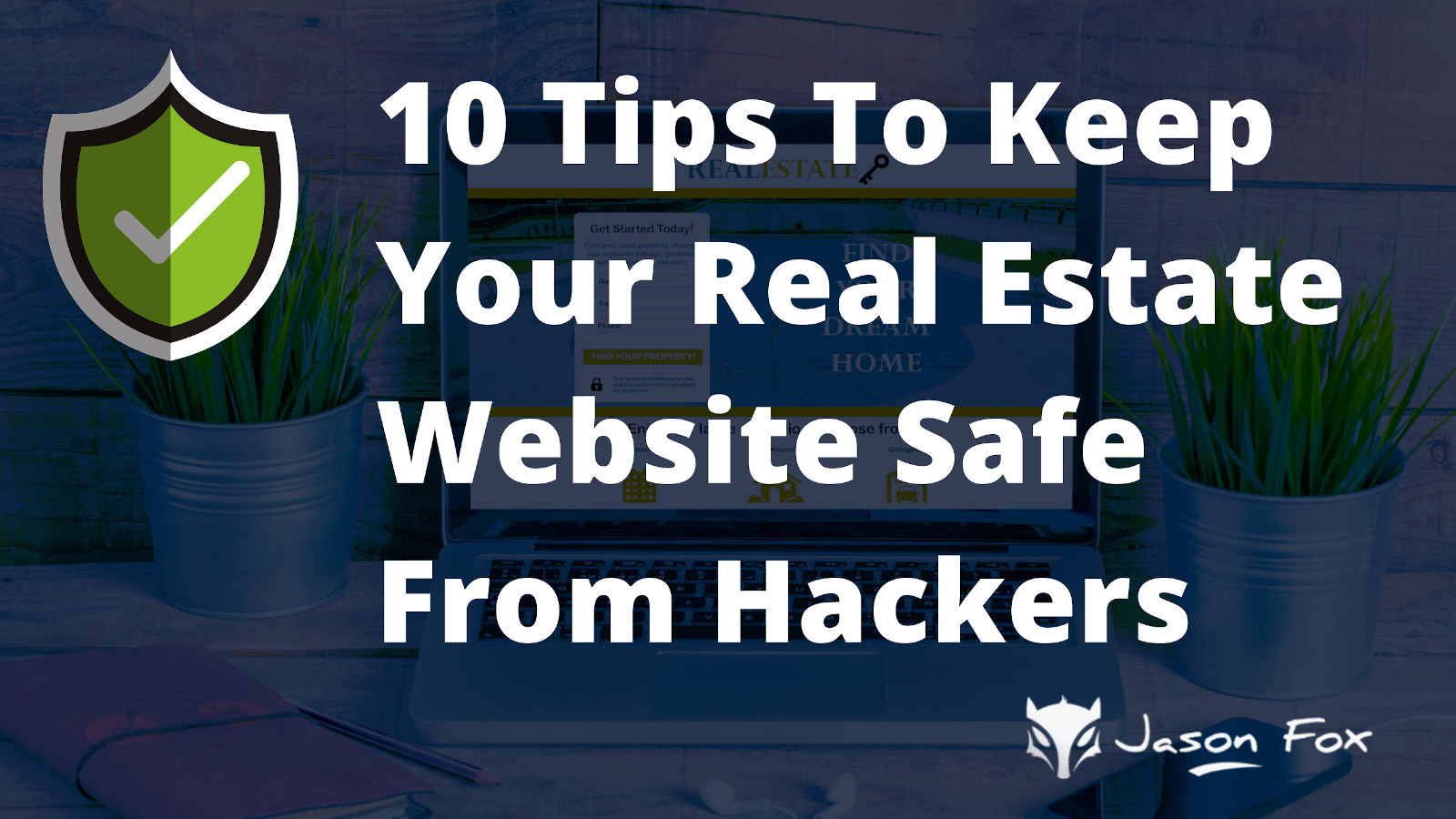 10 Tips To Keep Your Real Estate Website Safe From Hackers