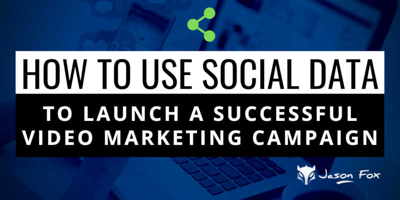 How to Use Social Data to Launch a Successful Video Marketing Campaign