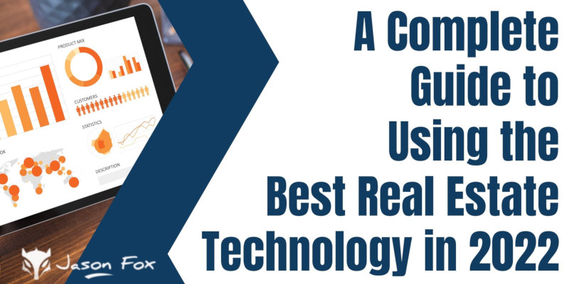 A Complete Guide to Using the Best Real Estate Technology in 2022
