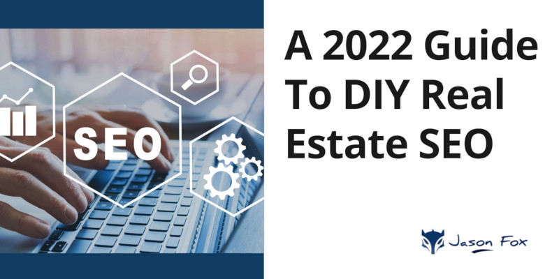 A 2022 Guide To DIY Real Estate SEO