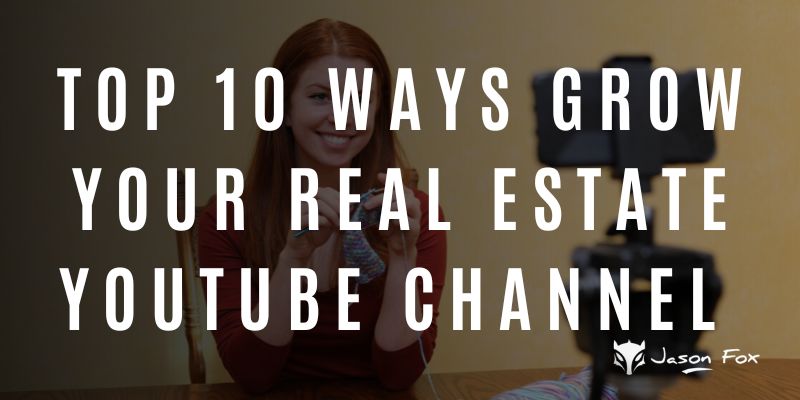 Top 10 Ways Grow Your Real Estate YouTube Channel