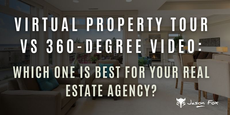 Virtual Property Tour Vs 360-Degree Video: Which One is Best for Your Real Estate Agency?
