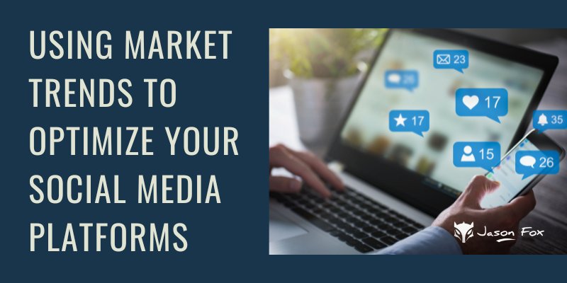 Using Market Trends to Optimize Your Social Media Platforms