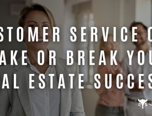 Customer Service Can Make or Break Your Real Estate Success