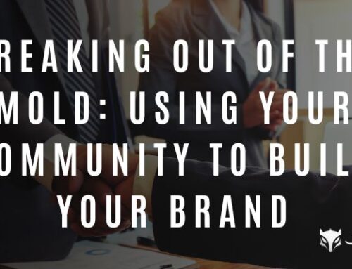 Breaking Out of the Mold: Using Your Community to Build Your Brand