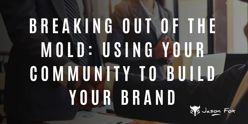 Breaking Out of the Mold: Using Your Community to Build Your Brand