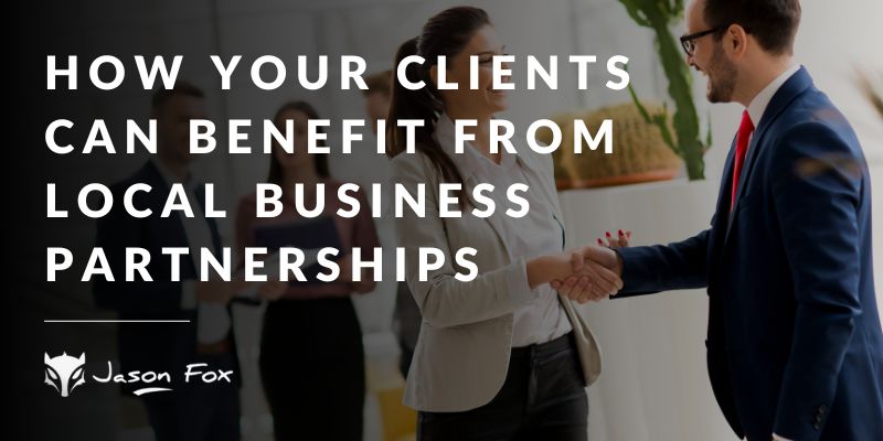 How Your Clients Can Benefit from Local Business Partnerships