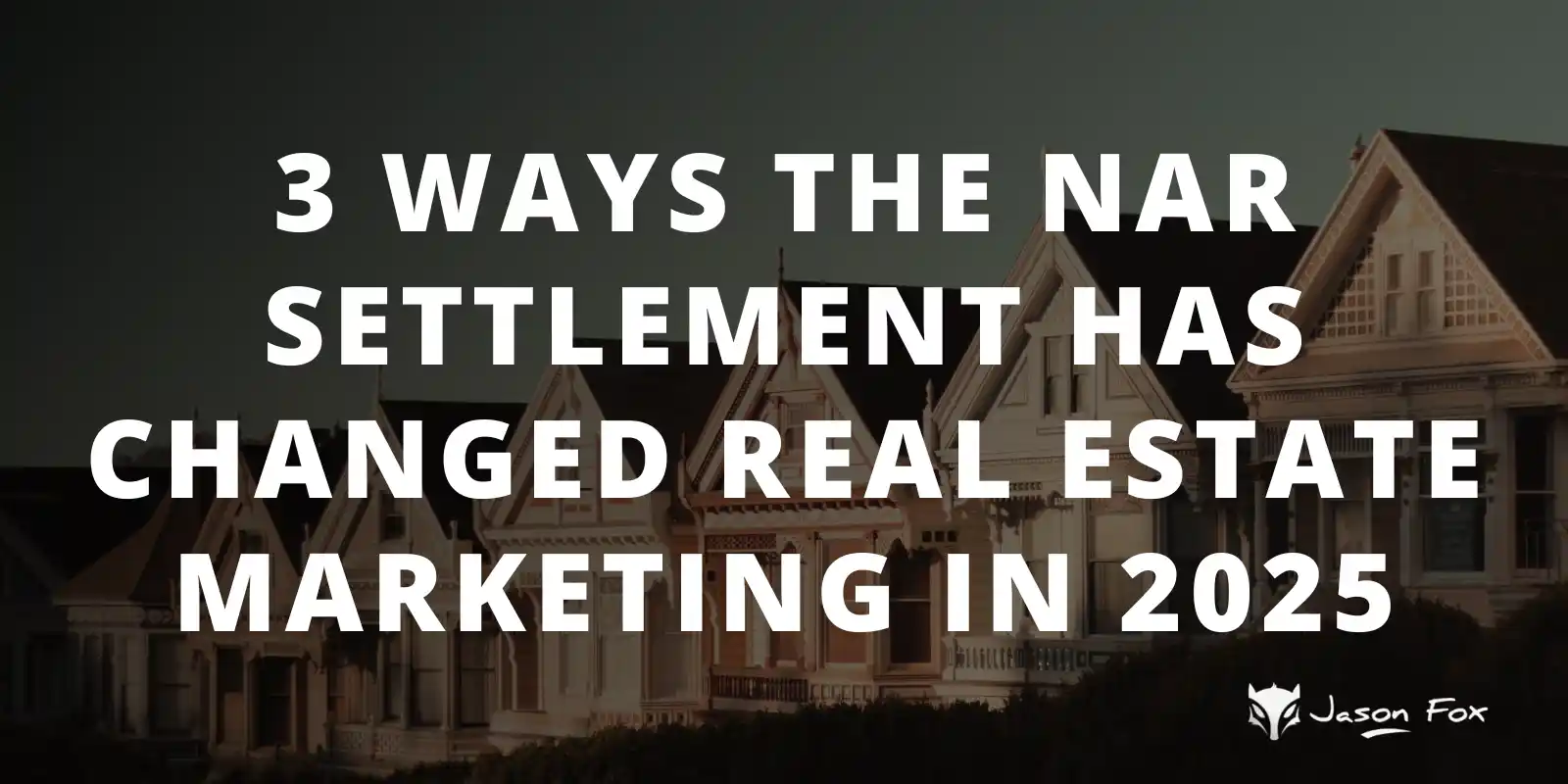 3 Ways the NAR Settlement Has Changed Real Estate Marketing in 2025