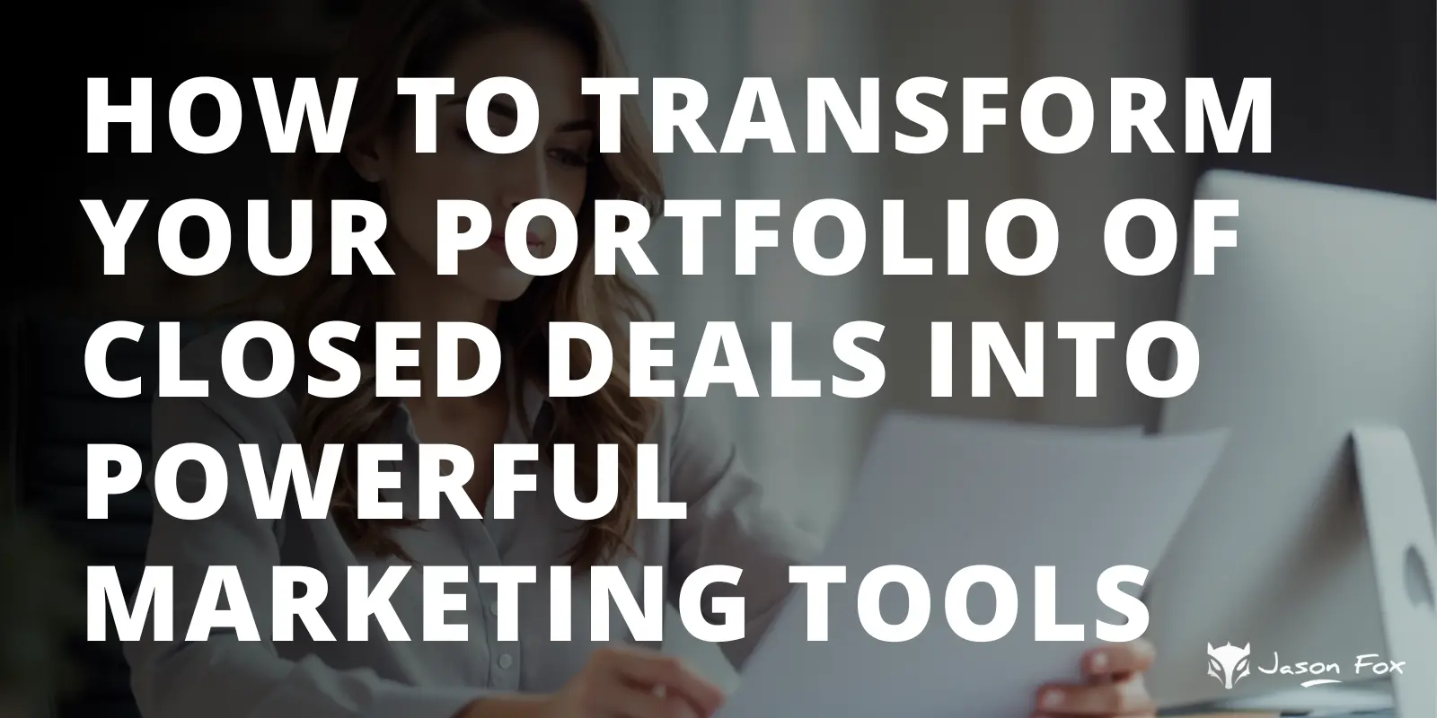 How to Transform Your Portfolio of Closed Deals Into Powerful Marketing Tools